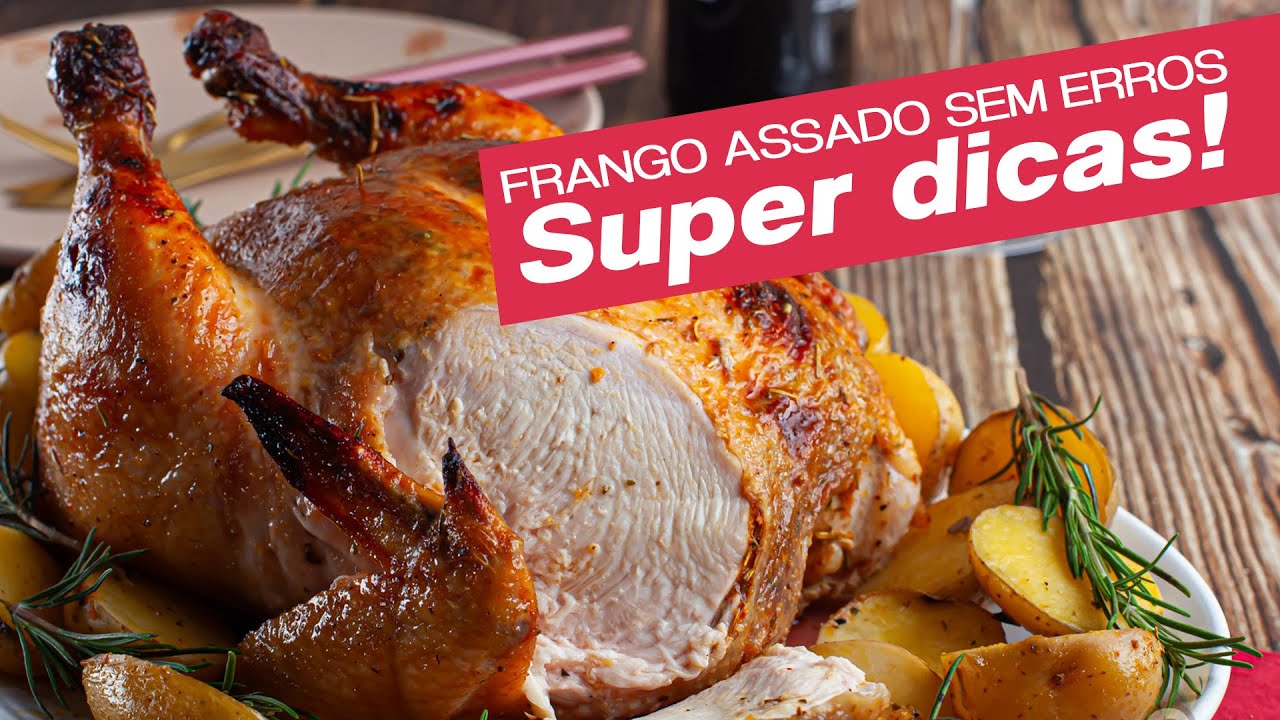 Frango assado suculento - SUPER DICAS PARA ASSAR SEU FRANGO!