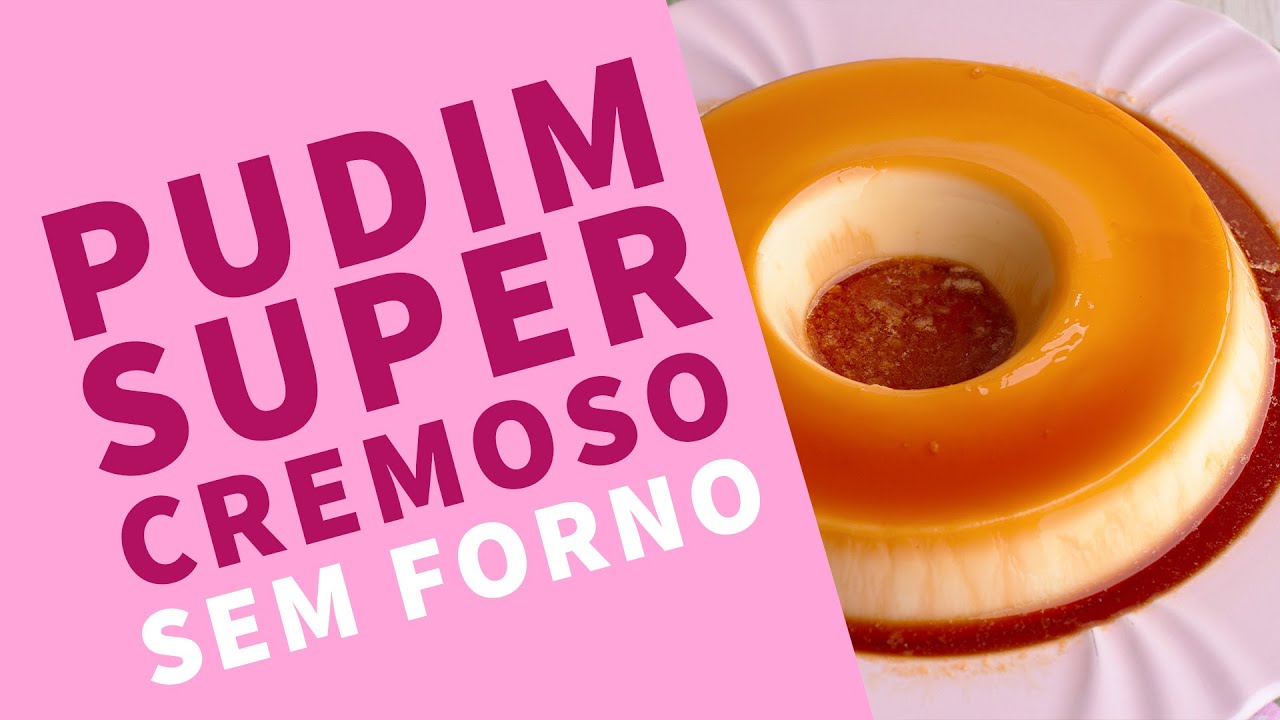 PUDIM SUPER CREMOSO SEM FORNO - naminhapanela.com